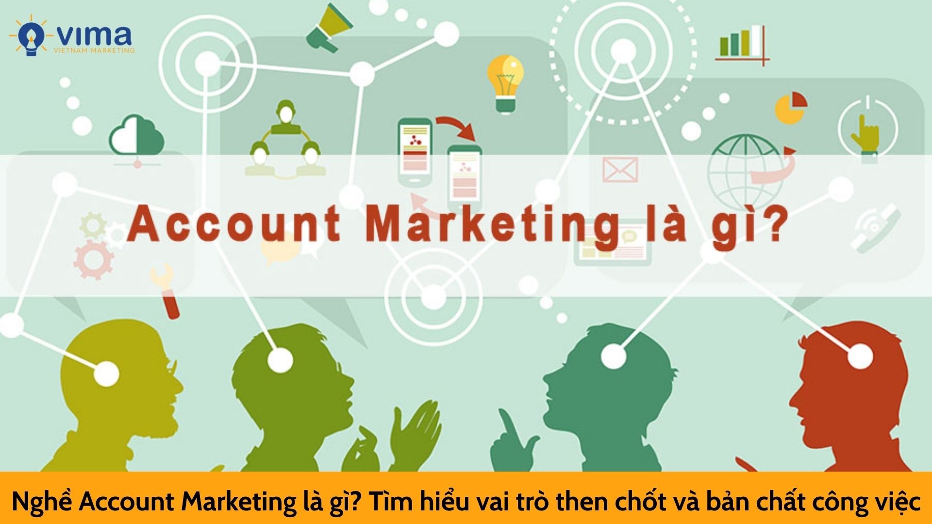 Nghề Account Marketing là gì? Tìm hiểu vai trò then chốt và bản chất công việc